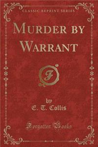 Murder by Warrant (Classic Reprint)