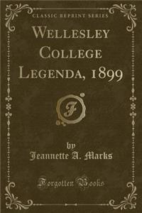 Wellesley College Legenda, 1899 (Classic Reprint)