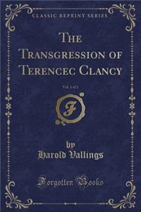The Transgression of Terencec Clancy, Vol. 1 of 3 (Classic Reprint)