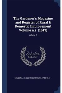 The Gardener's Magazine and Register of Rural & Domestic Improvement Volume n.s. (1843); Volume 9