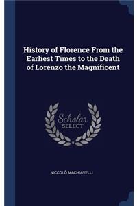 History of Florence From the Earliest Times to the Death of Lorenzo the Magnificent