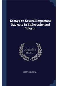 Essays on Several Important Subjects in Philosophy and Religion