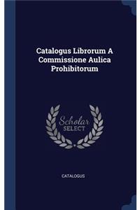 Catalogus Librorum A Commissione Aulica Prohibitorum