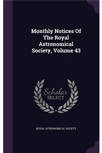 Monthly Notices of the Royal Astronomical Society, Volume 43