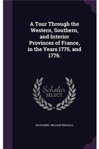 Tour Through the Western, Southern, and Interior Provinces of France, in the Years 1775, and 1776.