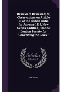 Reviewers Reviewed; or, Observations on Article II. of the British Critic for January 1819, New Series, Entitled, On the London Society for Converting the Jews.