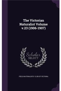The Victorian Naturalist Volume V.23 (1906-1907)