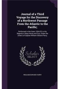 Journal of a Third Voyage for the Discovery of a Northwest Passage From the Atlantic to the Pacific;