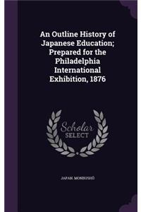 Outline History of Japanese Education; Prepared for the Philadelphia International Exhibition, 1876