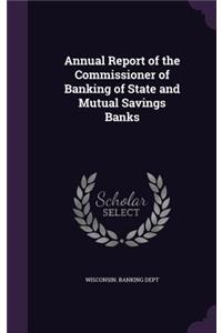 Annual Report of the Commissioner of Banking of State and Mutual Savings Banks