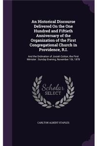 Historical Discourse Delivered On the One Hundred and Fiftieth Anniversary of the Organization of the First Congregational Church in Providence, R.I.