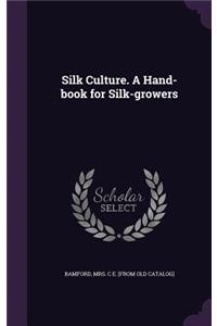 Silk Culture. A Hand-book for Silk-growers