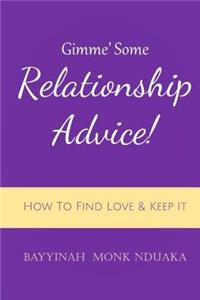 Gimme Some Relationship Advice!: How to Find Love and Keep it