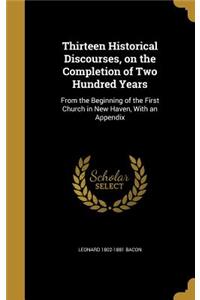 Thirteen Historical Discourses, on the Completion of Two Hundred Years