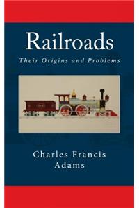 RAILROADS, THEIR ORIGIN AND PROBLEMS