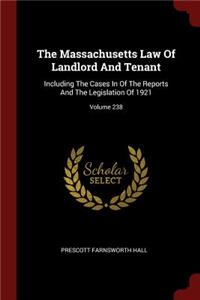 The Massachusetts Law Of Landlord And Tenant: Including The Cases In Of The Reports And The Legislation Of 1921; Volume 238