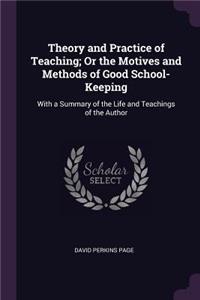 Theory and Practice of Teaching; Or the Motives and Methods of Good School-Keeping