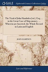 THE TRYAL OF JOHN HAMBDEN [SIC], ESQ; ..