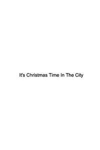 It's Christmas Time In The City