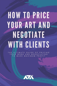 How to Price Your Art and Negotiate With Clients