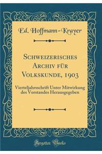 Schweizerisches Archiv FÃ¼r Volkskunde, 1903: Vierteljahrsschrift Unter Mitwirkung Des Vorstandes Herausgegeben (Classic Reprint)