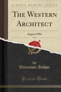 The Western Architect, Vol. 3: August 1904 (Classic Reprint)