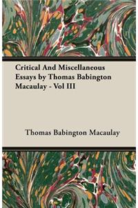 Critical and Miscellaneous Essays by Thomas Babington Macaulay - Vol III