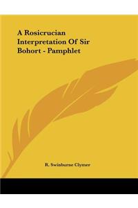 A Rosicrucian Interpretation Of Sir Bohort - Pamphlet