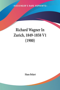 Richard Wagner In Zurich, 1849-1858 V1 (1900)