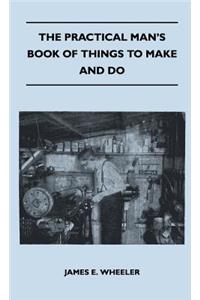 The Practical Man's Book Of Things To Make And Do