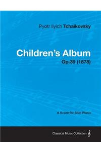 Children's Album - A Score for Solo Piano Op.39 (1878)