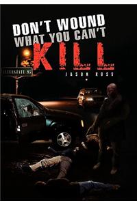 Don't Wound What You Can't Kill