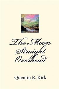 The Moon Straight Overhead