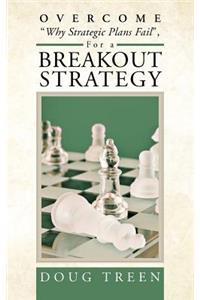 Overcome Why Strategic Plans Fail, for a Breakout Strategy