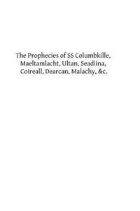 Prophecies of SS Columbkille, Maeltamlacht, Ultan, Seadiina, Coireall, Dearc