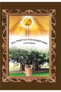 All That Glitters Is Not God