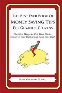 Best Ever Book of Money Saving Tips for Guyanese Citizens: Creative Ways to Cut Your Costs, Conserve Your Capital And Keep Your Cash