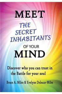 Meet the Secret Inhabitants of Your Mind: Discover Who You Can Trust in the Battle for Your Soul