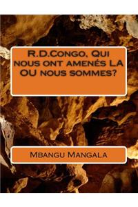 R.D.Congo, Qui Nous Ont Amenes La Ou Nous Sommes?