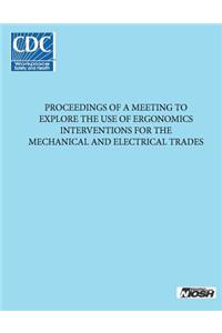 Proceedings of a Meeting to Explore the Use of Ergonomics Interventions for the Mechanical and Electrical Trades