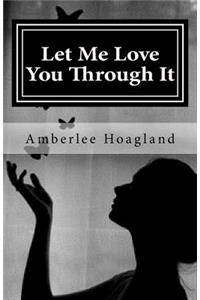 Let Me Love You Through It