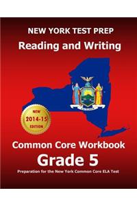 New York Test Prep Reading and Writing Common Core Workbook Grade 5: Preparation for the New York Common Core Ela Test
