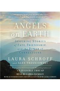 Angels on Earth: Inspiring Stories of Fate, Friendship, and the Power of Connections