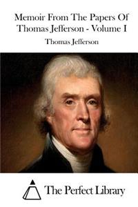 Memoir From The Papers Of Thomas Jefferson - Volume I