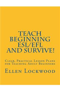 Teach Beginning ESL/EFL and Survive!