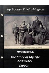 Story of My Life and Work (1900) by Booker T. Washington (Illustrated)