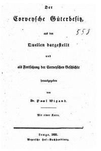 corveysche Güterbesitz aus den Quellen dargestellt und als Fortsetzung der corveyschen Geschichte herausgegeben