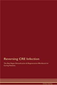 Reversing CRE Infection The Raw Vegan Detoxification & Regeneration Workbook for Curing Patients