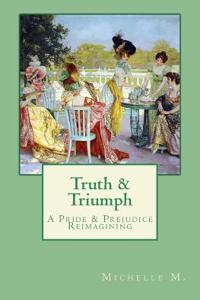 Truth & Triumph: A Pride & Prejudice Reimagining