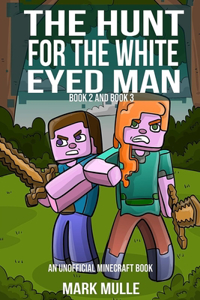 The Hunt for the White Eyed Man, Book 2 and Book 3 (An Unofficial Minecraft Book
